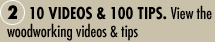 2. 10 Videos. View the woodworking tips videos.